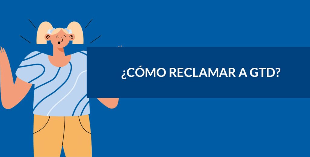 ¿Cómo reclamar a GTD?