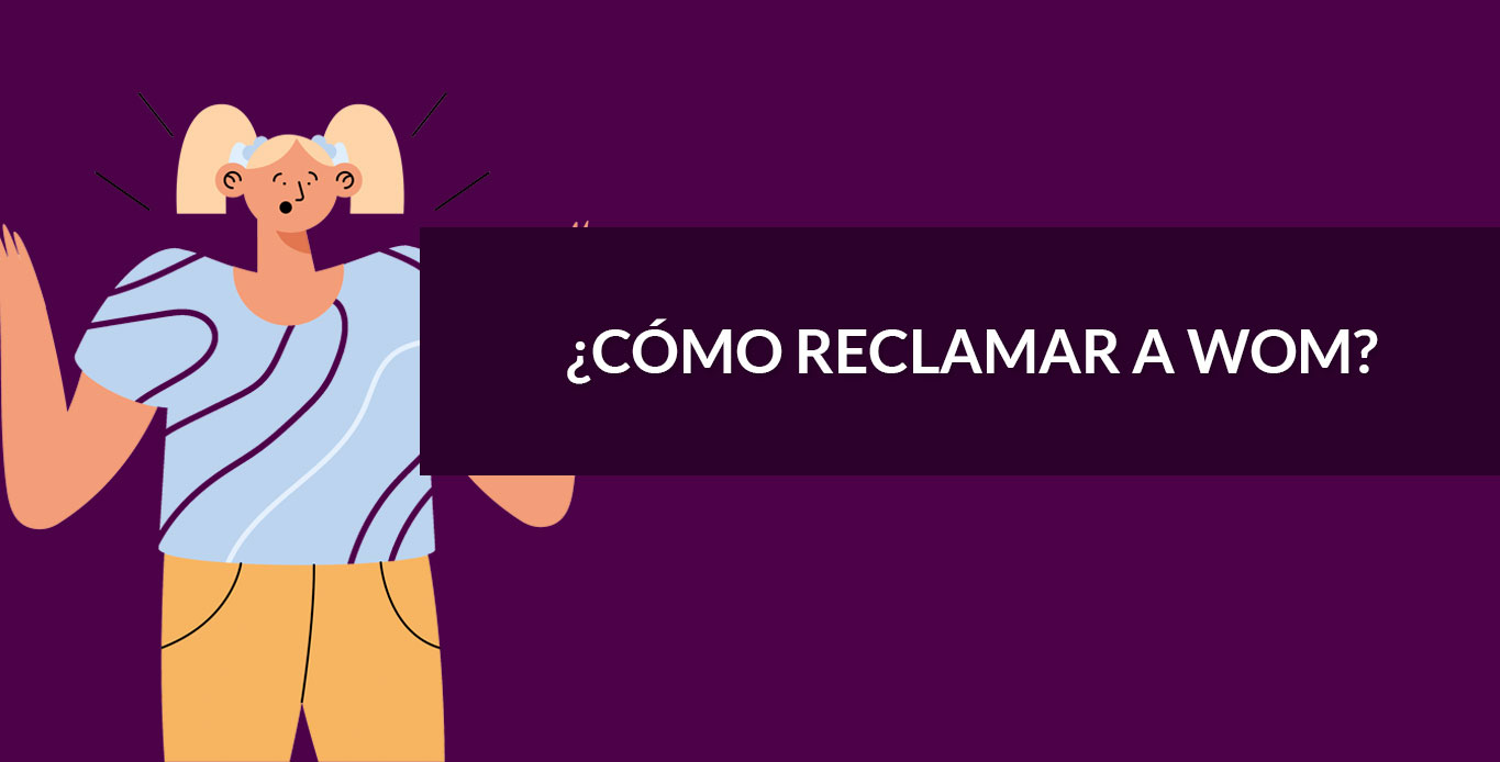 ¿Cómo reclamar a WOM?