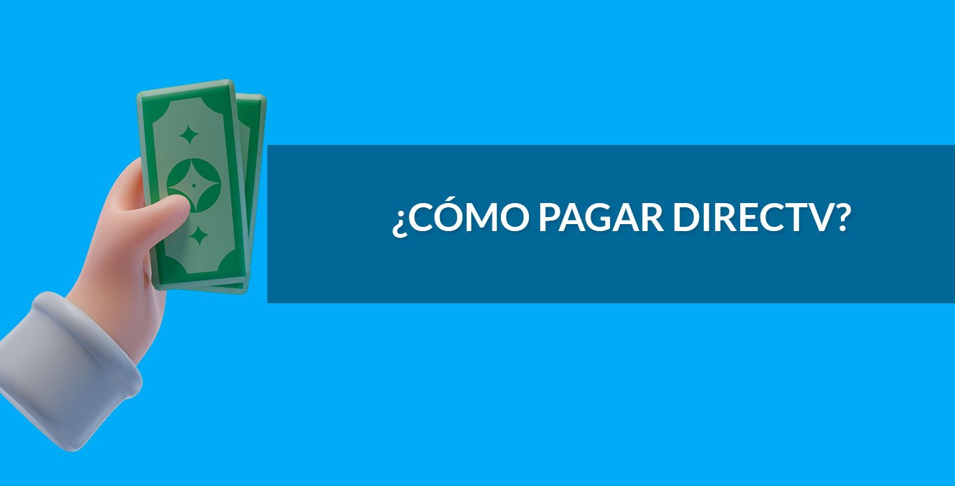 ¿Cómo y dónde pago DIRECTV?