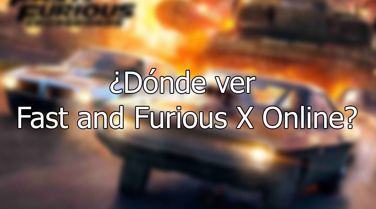 ¿Dónde ver Fast X online? La primera parte del final de la franquicia