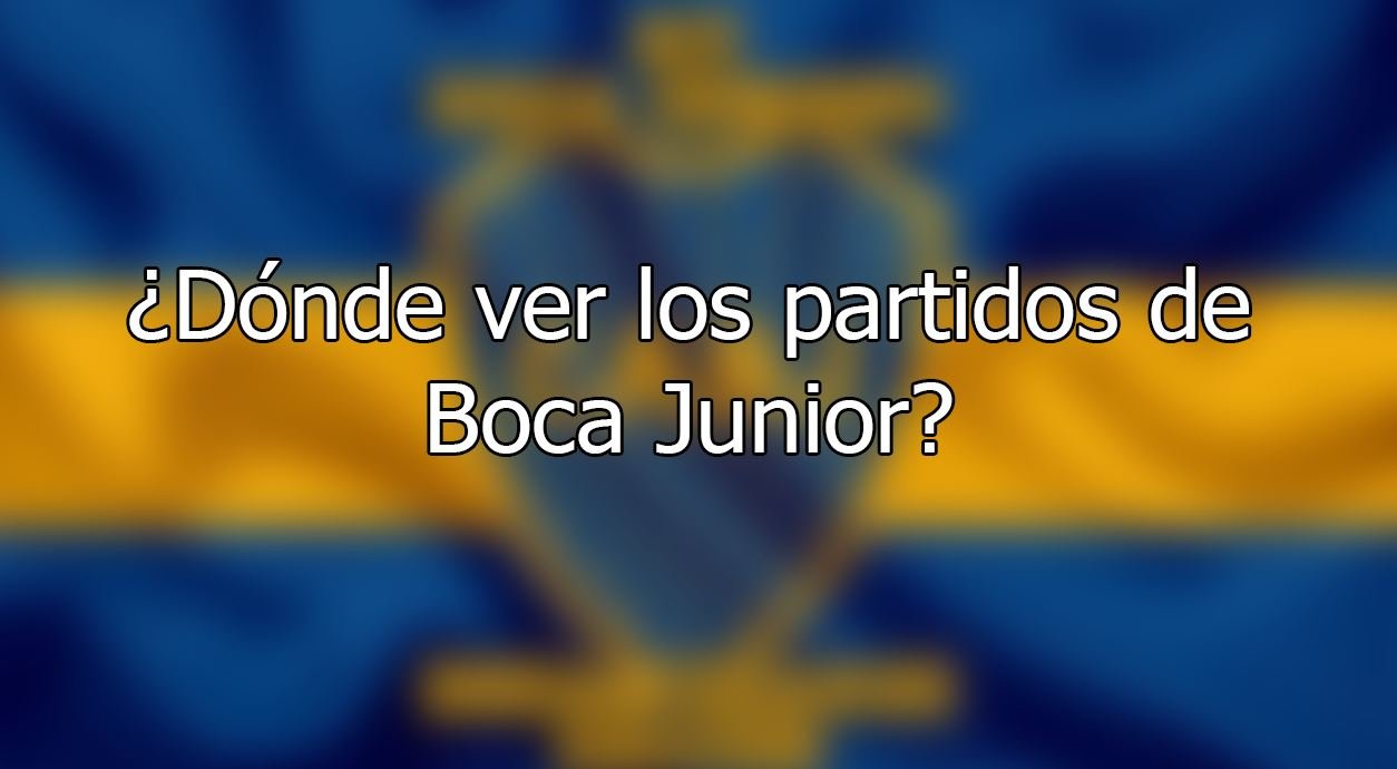 ¿Dónde ver el partido de Boca Junior?