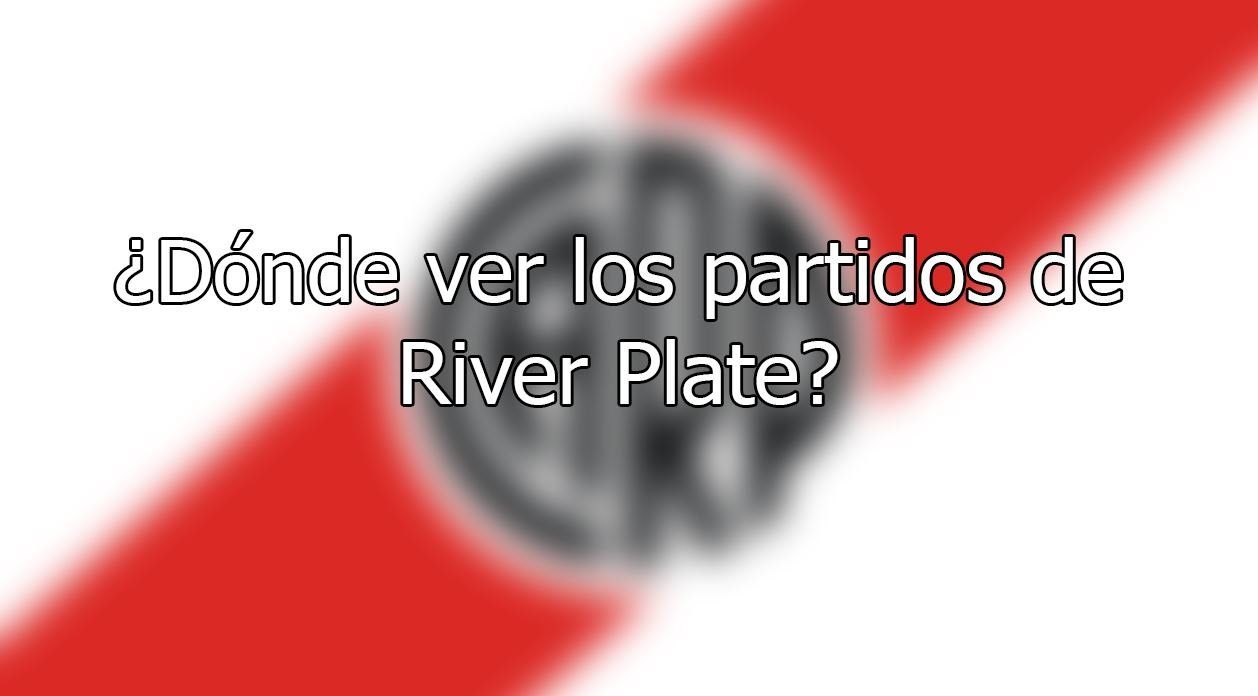 ¿Dónde ver el partido del River Plate hoy?